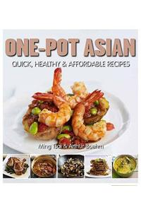 Simply One-Pot Asian Meals: 80 Quick, Healthy and Affordable Everyday Recipes. Ming Tsai, Arthur Boehm