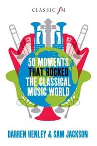 50 Moments That Rocked the Classical Music World