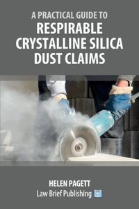 Practical Guide to Respirable Crystalline Silica Dust Claims