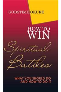 How to Win Spiritual Battles