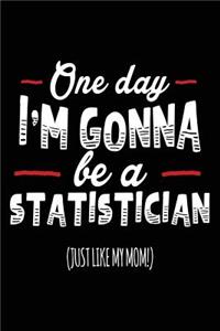 One Day I'm Gonna Be A Statistician (Just Like My Mom!)