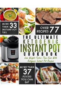 Ketogenic Instant Pot Cookbook: The Ultimate Ketogenic Instant Pot Cookbook - Lose Weight Faster Than Ever With Ketogenic Instant Pot Recipes