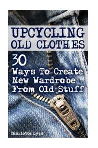 Upcycling Old Clothes