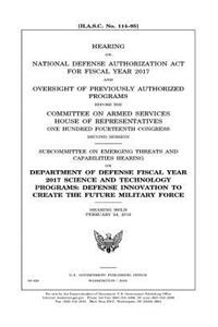 Hearing on National Defense Authorization Act for Fiscal Year 2017 and oversight of previously authorized programs before the Committee on Armed Services, House of Representatives, One Hundred Fourteenth Congress, second session