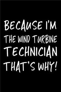 Because I'm the Wind Turbine Technician That's Why!