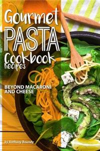 Gourmet Pasta Cookbook Recipes: Beyond Macaroni and Cheese