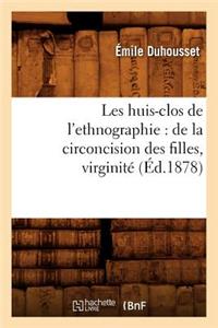 Les Huis-Clos de l'Ethnographie: de la Circoncision Des Filles, Virginité, (Éd.1878)