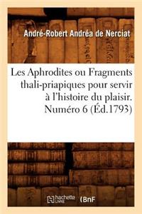 Les Aphrodites ou Fragments thali-priapiques pour servir à l'histoire du plaisir. Numéro 6 (Éd.1793)