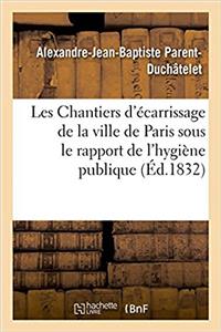 Les Chantiers d'Écarrissage de la Ville de Paris Envisagés Sous Le Rapport de l'Hygiène Publique