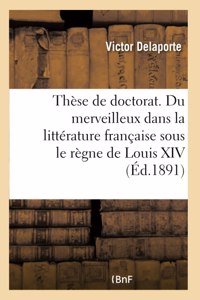 Thèse Pour Le Doctorat. Du Merveilleux Dans La Littérature Française Sous Le Règne de Louis XIV