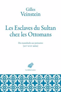 Les Esclaves Du Sultan Chez Les Ottomans: Des Mamelouks Aux Janissaires (Xive-Xviie Siecles)