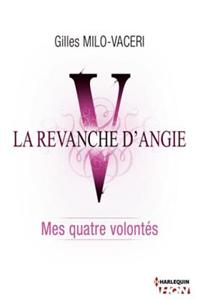 5 - La Revanche D'Angie - Mes Quatre Volontes