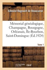 Mémorial Généalogique, Champagne, Bourgogne, Orléanais, Île-Bourbon, Saint-Domingue. Tome 1