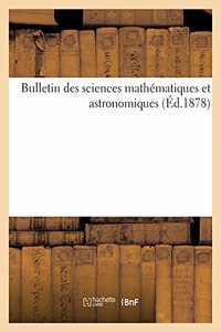 Bulletin Des Sciences Mathématiques Et Astronomiques (Éd.1878)