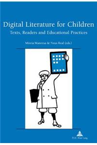 Digital Literature for Children: Texts, Readers and Educational Practices