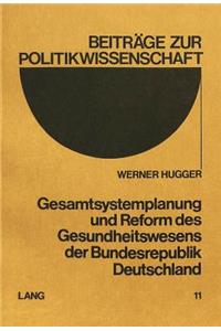 Gesamtsystemplanung und Reform des Gesundheitswesens der Bundesrepublik Deutschland