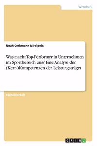 Was macht Top-Performer in Unternehmen im Sportbereich aus? Eine Analyse der (Kern-)Kompetenzen der Leistungsträger