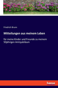 Mitteilungen aus meinem Leben: für meine Kinder und Freunde zu meinem 50jährigen Amtsjubiläum