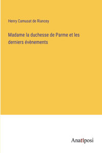 Madame la duchesse de Parme et les derniers évènements