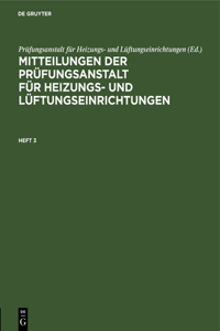 Mitteilungen Der Prüfungsanstalt Für Heizungs- Und Lüftungseinrichtungen. Heft 3