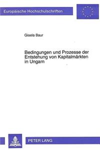 Bedingungen und Prozesse der Entstehung von Kapitalmaerkten in Ungarn