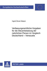 Verfassungsrechtliche Vorgaben Fuer Die Steuerbelastung Der Natuerlichen Person Im Vergleich Deutschland - Venezuela