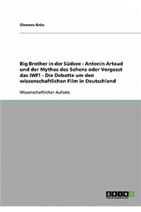 Big Brother in der Südsee - Antonin Artaud und der Mythos des Sehens oder Vergesst das IWF! - Die Debatte um den wissenschaftlichen Film in Deutschland