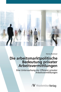 arbeitsmarktpolitische Bedeutung privater Arbeitsvermittlungen