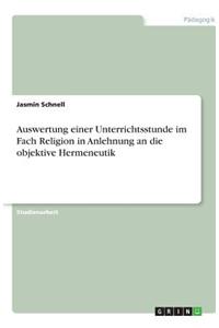 Auswertung einer Unterrichtsstunde im Fach Religion in Anlehnung an die objektive Hermeneutik