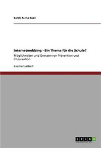 Internetmobbing - ein Thema für die Schule?: Möglichkeiten und Grenzen von Prävention und Intervention