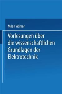 Vorlesungen Über Die Wissenschaftlichen Grundlagen Der Elektrotechnik