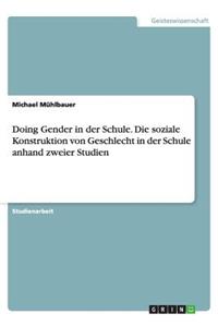 Doing Gender in der Schule. Die soziale Konstruktion von Geschlecht in der Schule anhand zweier Studien
