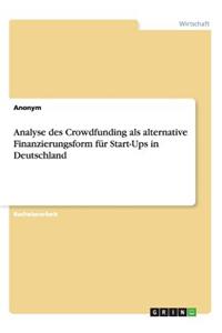 Analyse des Crowdfunding als alternative Finanzierungsform für Start-Ups in Deutschland