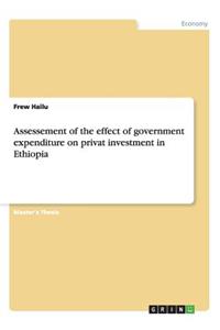 Assessement of the effect of government expenditure on privat investment in Ethiopia