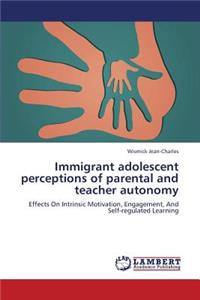 Immigrant Adolescent Perceptions of Parental and Teacher Autonomy