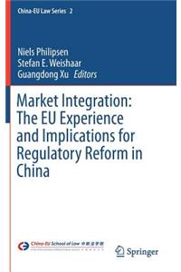 Market Integration: The Eu Experience and Implications for Regulatory Reform in China