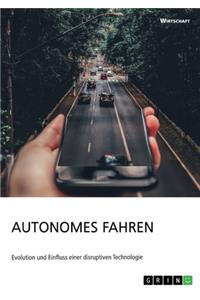 Autonomes Fahren. Evolution und Einfluss einer disruptiven Technologie