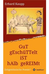 Gut geschüttelt ist halb gereimt