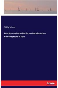 Beiträge zur Geschichte der neuhochdeutschen Gemeinsprache in Köln