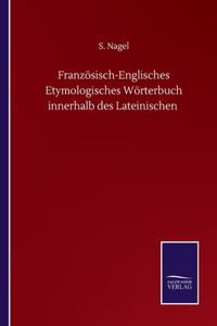 Französisch-Englisches Etymologisches Wörterbuch innerhalb des Lateinischen