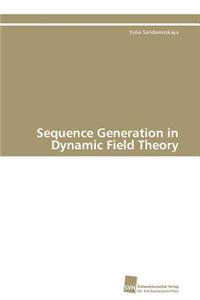 Sequence Generation in Dynamic Field Theory