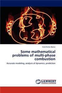 Some mathematical problems of multi-phase combustion