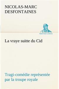 vraye suitte du Cid Tragi-comédie représentée par la troupe royale