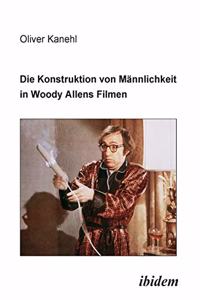 Die Konstruktion von M�nnlichkeit in Woody Allens Filmen.