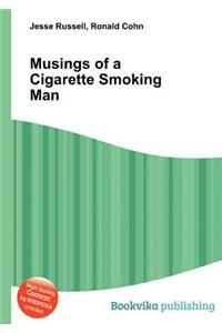 Musings of a Cigarette Smoking Man