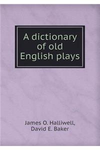 A Dictionary of Old English Plays