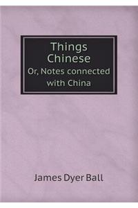 Things Chinese Or, Notes connected with China