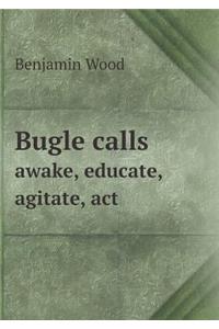 Bugle Calls Awake, Educate, Agitate, ACT