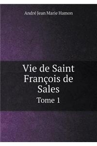 Vie de Saint François de Sales Tome 1