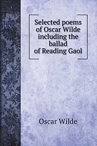 Selected poems of Oscar Wilde including the ballad of Reading Gaol